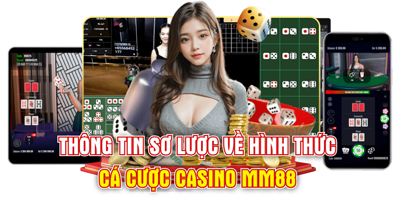 Thông tin sơ lược về hình thức cá cược casino mm88