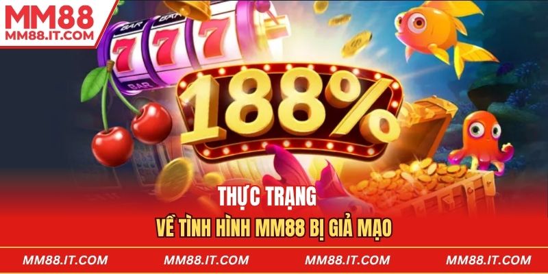 Thực trạng về tình hình mm88 bị giả mạo